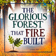 Front cover The Glorious Forest that Fire Built